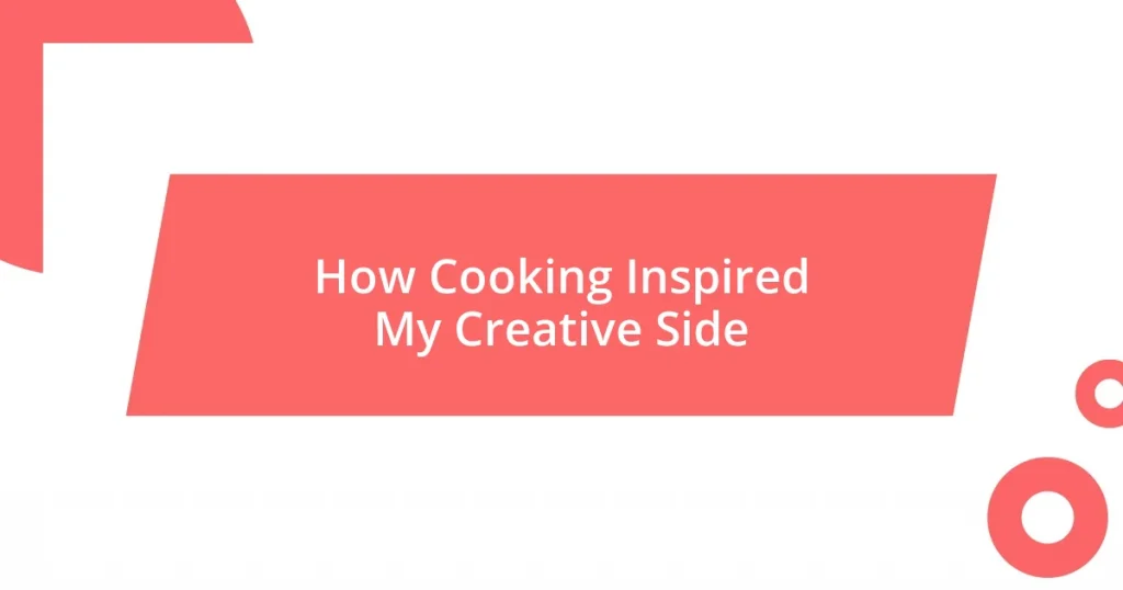 How Cooking Inspired My Creative Side