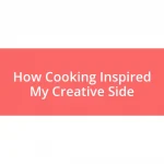 How Cooking Inspired My Creative Side