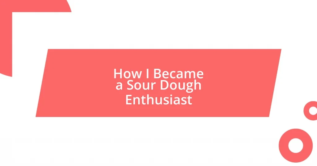 How I Became a Sour Dough Enthusiast