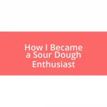 How I Became a Sour Dough Enthusiast