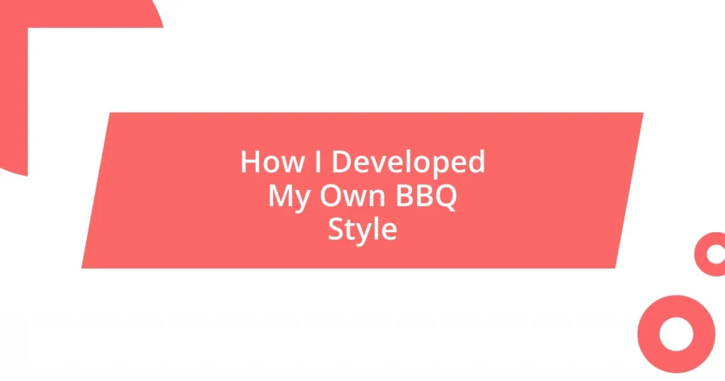 How I Developed My Own BBQ Style