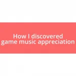 How I discovered game music appreciation