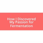 How I Discovered My Passion for Fermentation