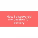 How I discovered my passion for pottery