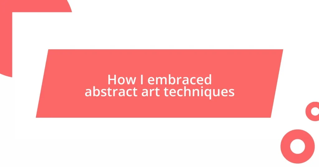 How I embraced abstract art techniques