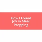 How I Found Joy in Meal Prepping