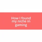 How I found my niche in gaming