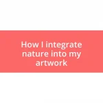 How I integrate nature into my artwork