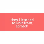 How I learned to knit from scratch