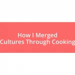 How I Merged Cultures Through Cooking