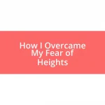 How I Overcame My Fear of Heights