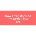 How I transformed my garden into art