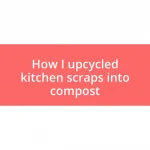 How I upcycled kitchen scraps into compost