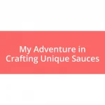 My Adventure in Crafting Unique Sauces