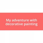 My adventure with decorative painting