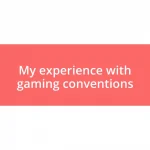 My experience with gaming conventions