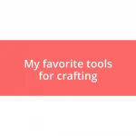 My favorite tools for crafting