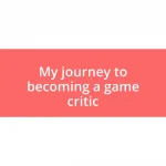 My journey to becoming a game critic