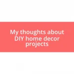 My thoughts about DIY home decor projects