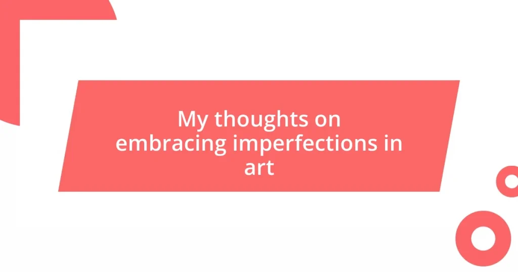 My thoughts on embracing imperfections in art