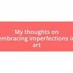 My thoughts on embracing imperfections in art