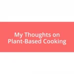 My Thoughts on Plant-Based Cooking