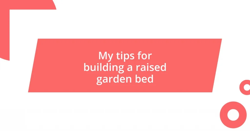 My tips for building a raised garden bed