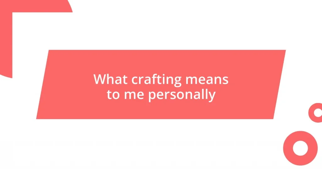 What crafting means to me personally