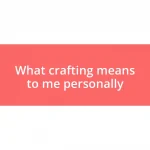 What crafting means to me personally