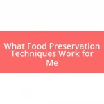 What Food Preservation Techniques Work for Me