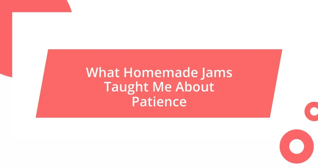 What Homemade Jams Taught Me About Patience