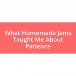 What Homemade Jams Taught Me About Patience