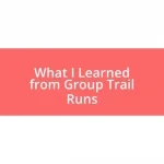 What I Learned from Group Trail Runs