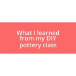 What I learned from my DIY pottery class