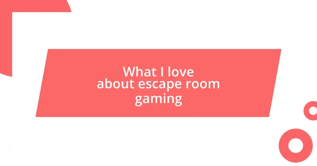 What I love about escape room gaming