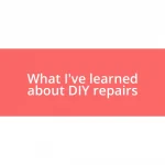 What I’ve learned about DIY repairs