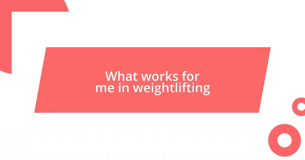 What works for me in weightlifting