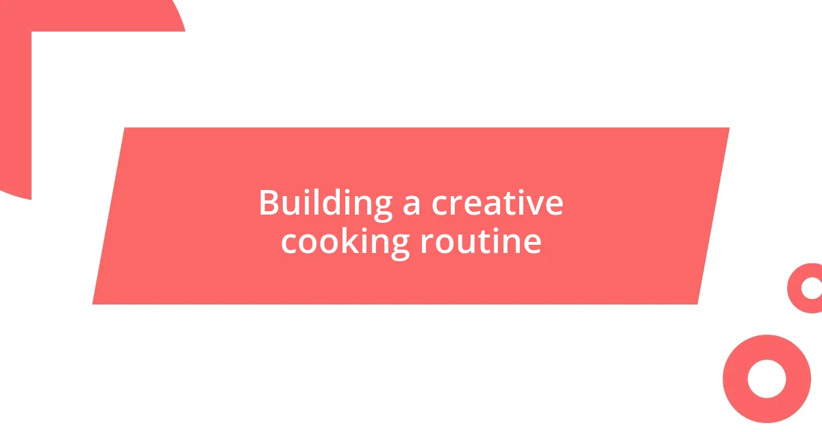 Building a creative cooking routine