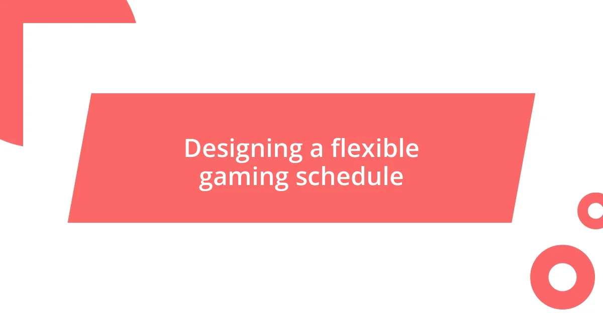 Designing a flexible gaming schedule