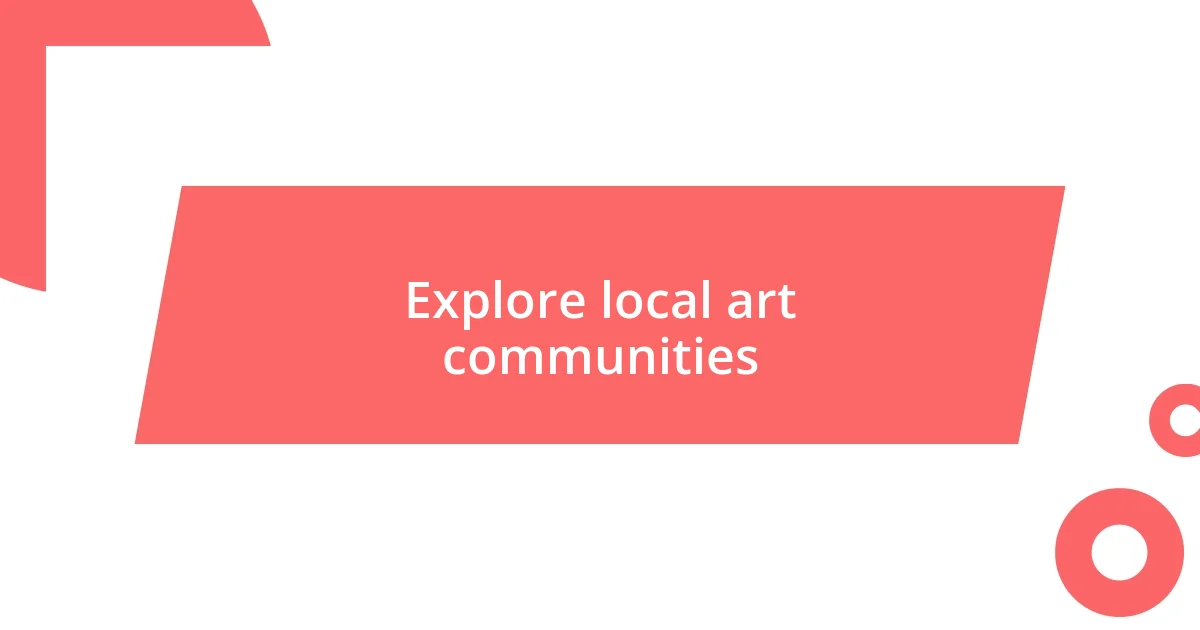 Explore local art communities