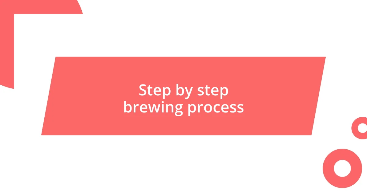 Step by step brewing process