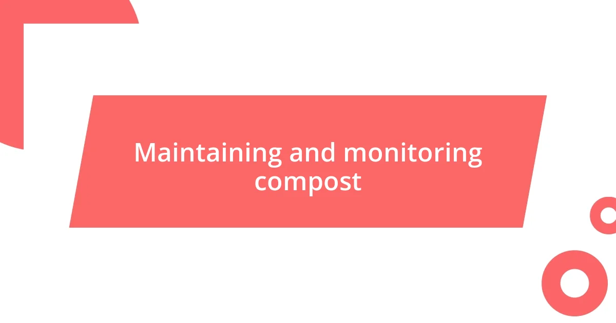 Maintaining and monitoring compost