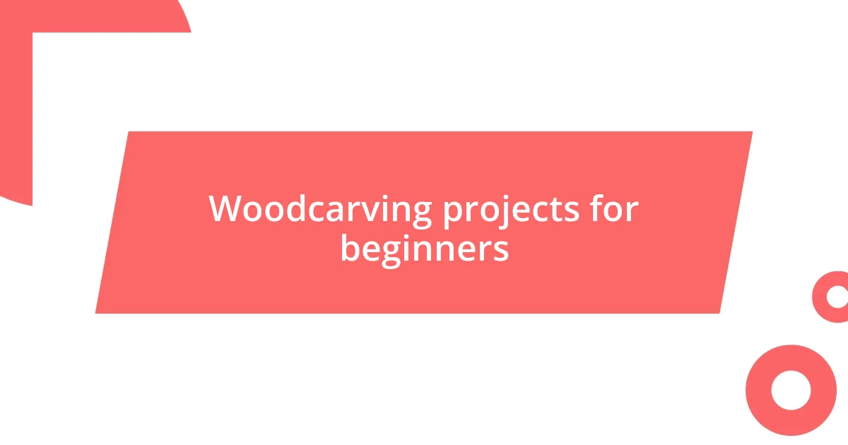 Woodcarving projects for beginners